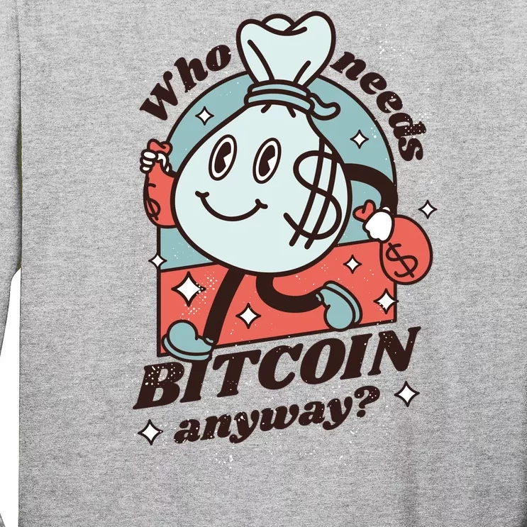 Who Needs Bitcoin Anyway Money Long Sleeve Shirt