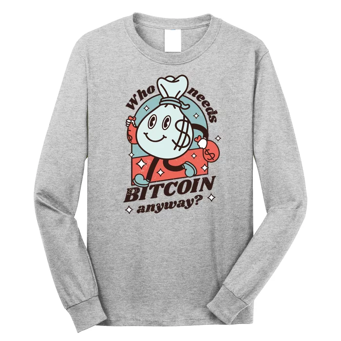 Who Needs Bitcoin Anyway Money Long Sleeve Shirt