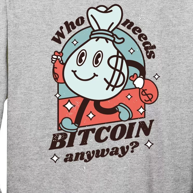 Who Needs Bitcoin Anyway Money Tall Long Sleeve T-Shirt