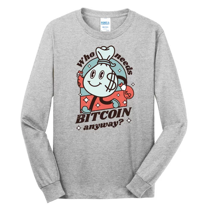 Who Needs Bitcoin Anyway Money Tall Long Sleeve T-Shirt