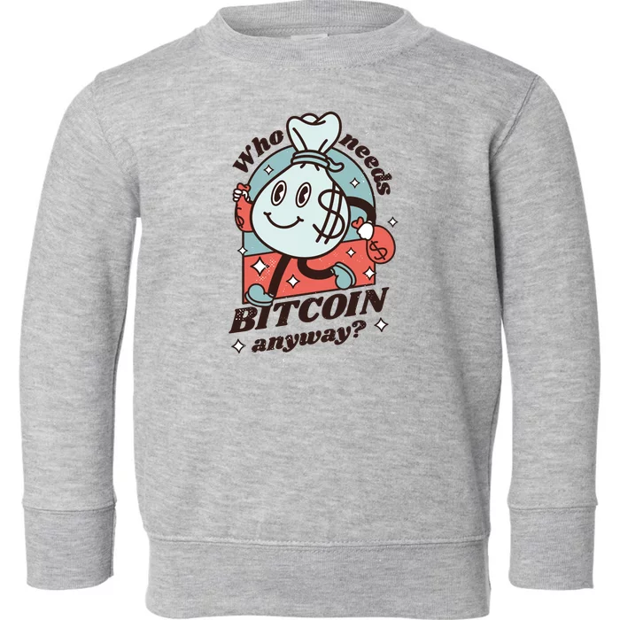 Who Needs Bitcoin Anyway Money Toddler Sweatshirt