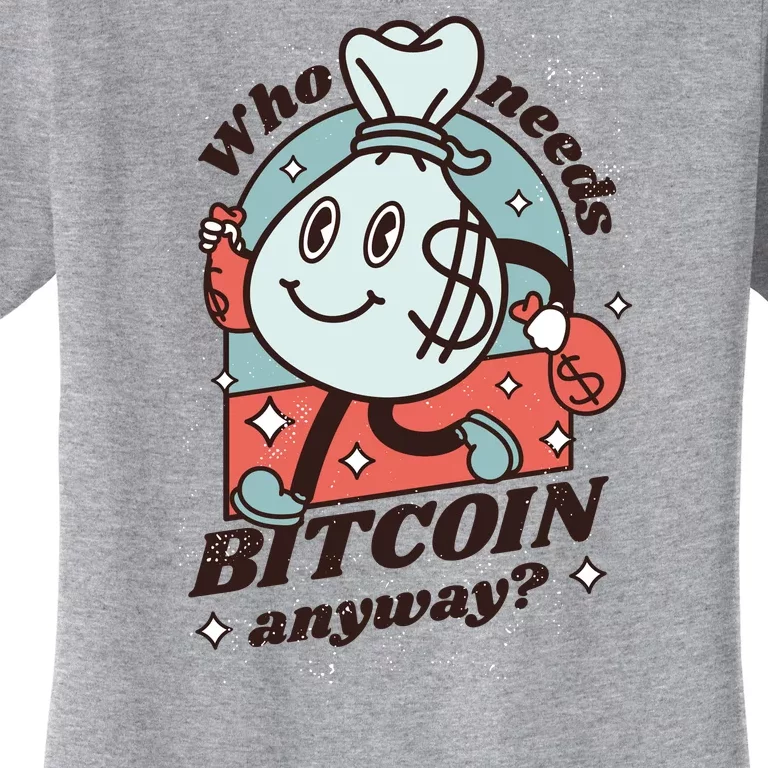 Who Needs Bitcoin Anyway Money Women's T-Shirt