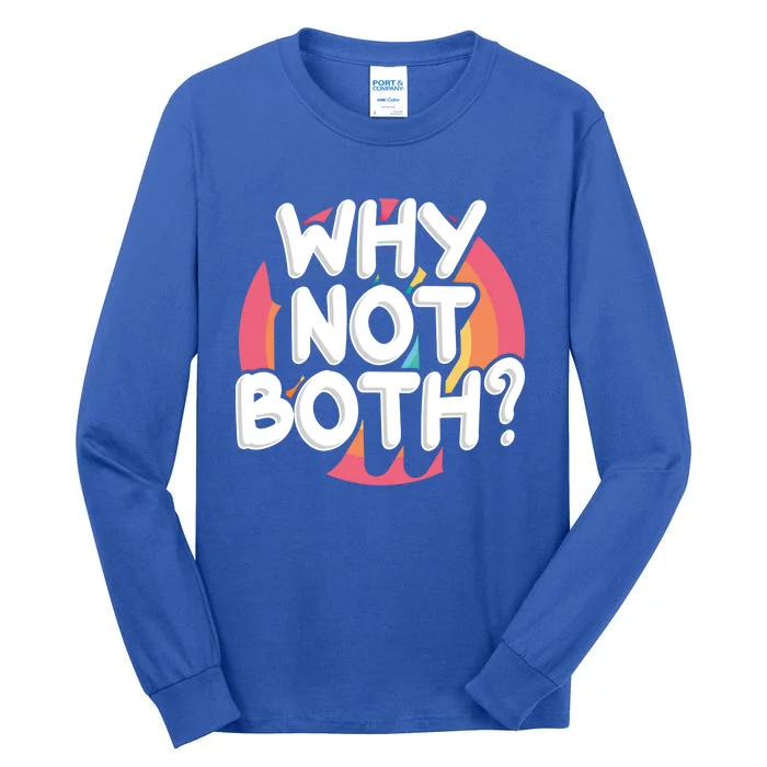 Why Not Both Bisexual Pride Meaningful Gift Tall Long Sleeve T-Shirt