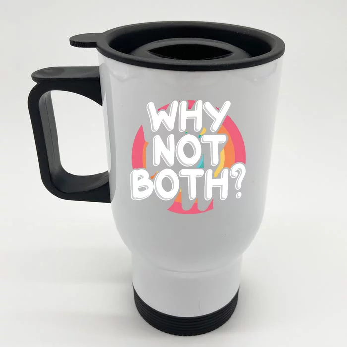 Why Not Both Bisexual Pride Meaningful Gift Front & Back Stainless Steel Travel Mug