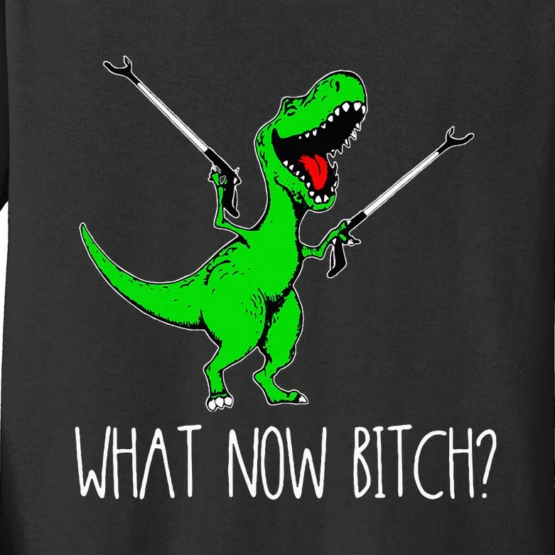 What Now Bitch Funny T Rex Dinosaur Kids Long Sleeve Shirt