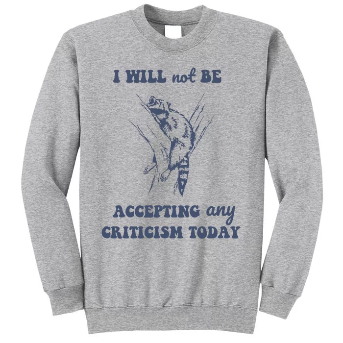 Will Not Be Accepting Any Criticism Today Retro Tall Sweatshirt