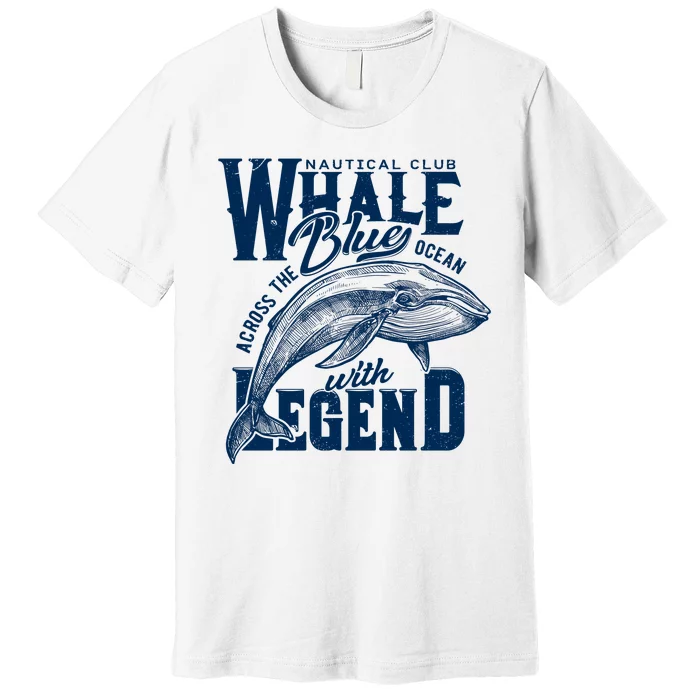 Whale Nautical Club Across The Blue Ocean With Legend Premium T-Shirt