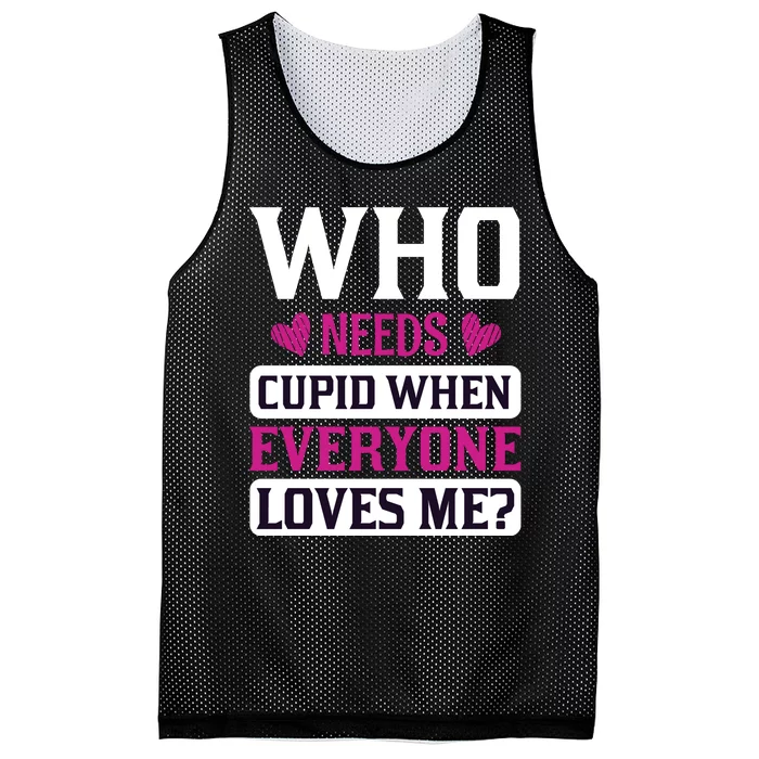 Who Needs Cupid When Everyone Loves Me Mesh Reversible Basketball Jersey Tank