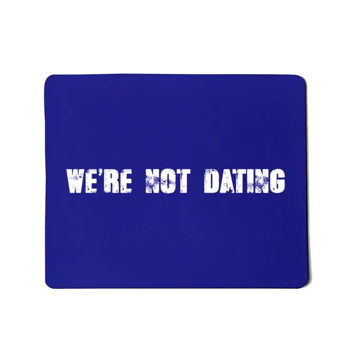 We're Not Dating Gift Mousepad