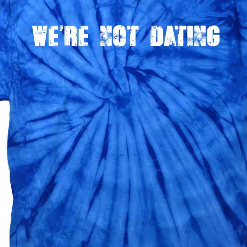 We're Not Dating Gift Tie-Dye T-Shirt