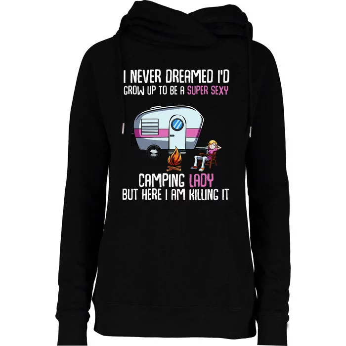 WoI Never Dreamed Id Grow Up Super Sexy Camping Lady Camper Womens Funnel Neck Pullover Hood