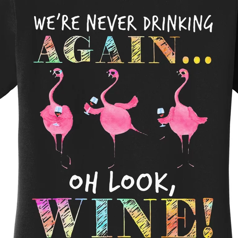 Were Never Drinking Again Oh Look Wine Funny Flamingo Women's T-Shirt