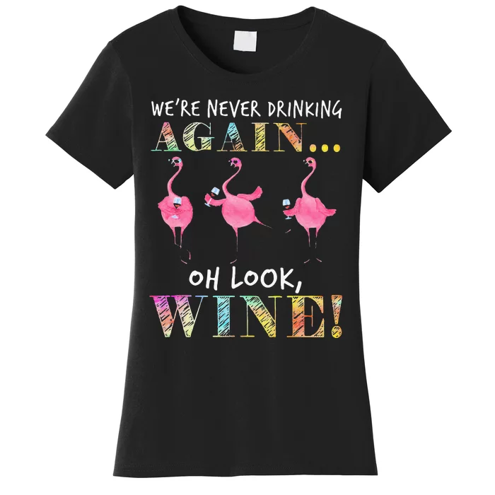 Were Never Drinking Again Oh Look Wine Funny Flamingo Women's T-Shirt