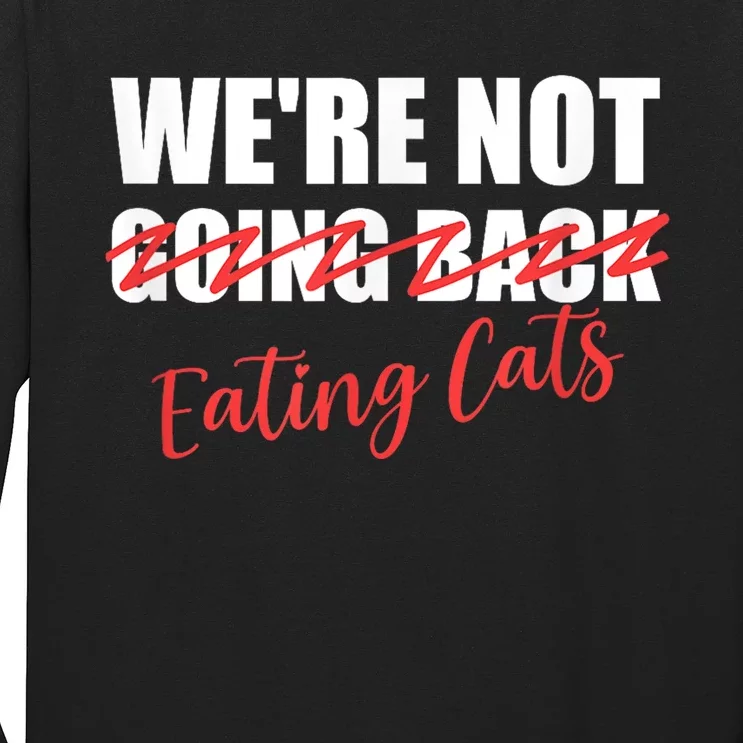 WeRe Not Eating Cats WeRe Not Going Back Kamala 2024 Long Sleeve Shirt