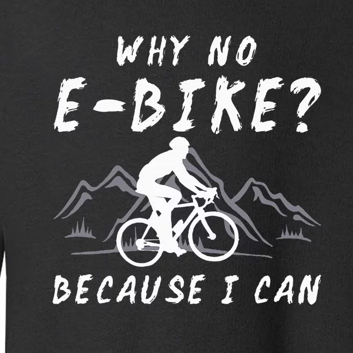 Why No E Bike Because I Can Anti Ebike Mtb Downhill Cycling Toddler Sweatshirt