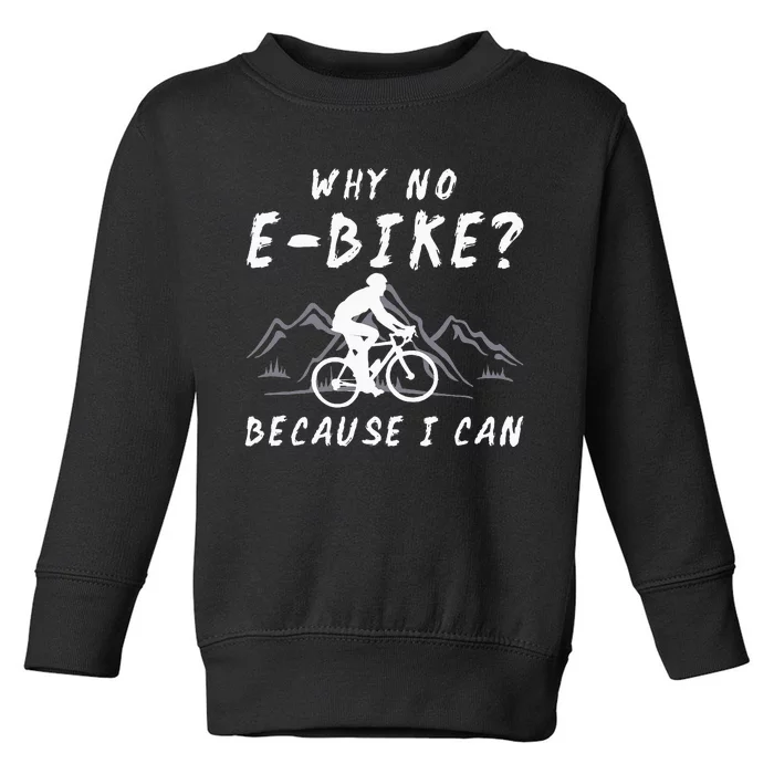 Why No E Bike Because I Can Anti Ebike Mtb Downhill Cycling Toddler Sweatshirt