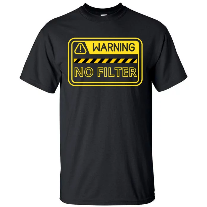 Warning No Filter Proceed With Caution Tall T-Shirt