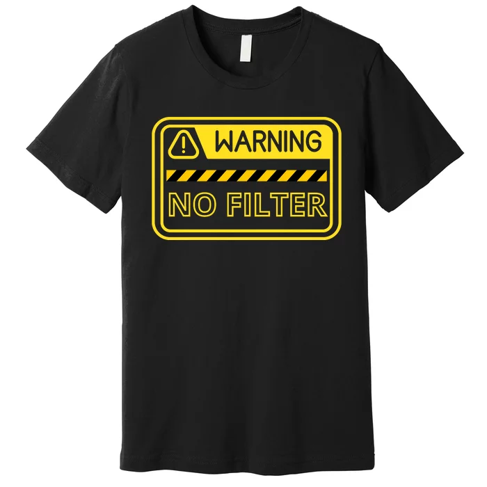 Warning No Filter Proceed With Caution Premium T-Shirt