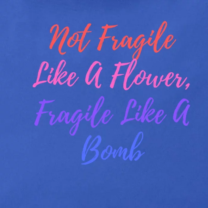 Wo Not Fragile Like A Flower Fragile Like A Bomb Gift Cool Gift Zip Tote Bag