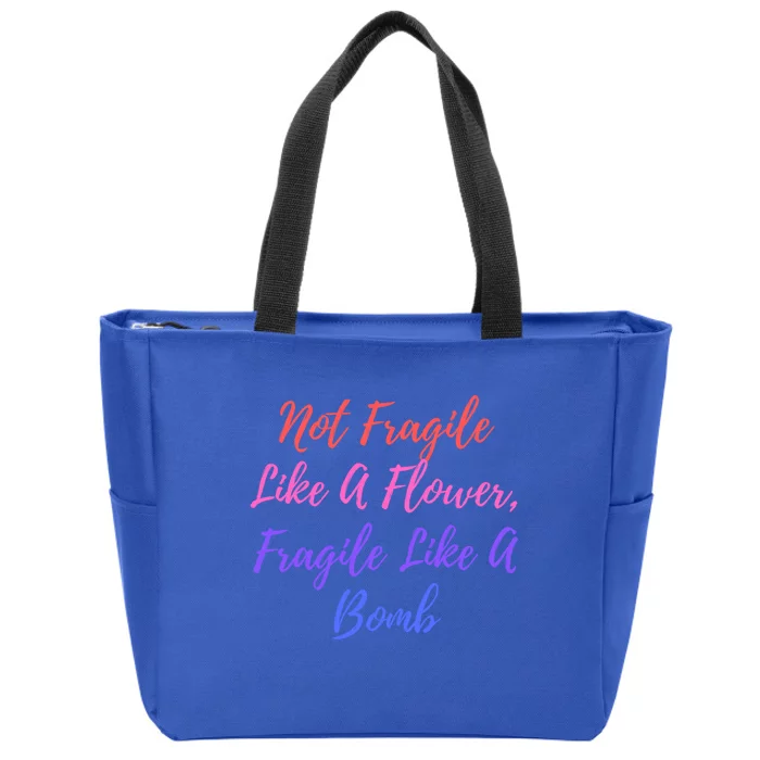 Wo Not Fragile Like A Flower Fragile Like A Bomb Gift Cool Gift Zip Tote Bag