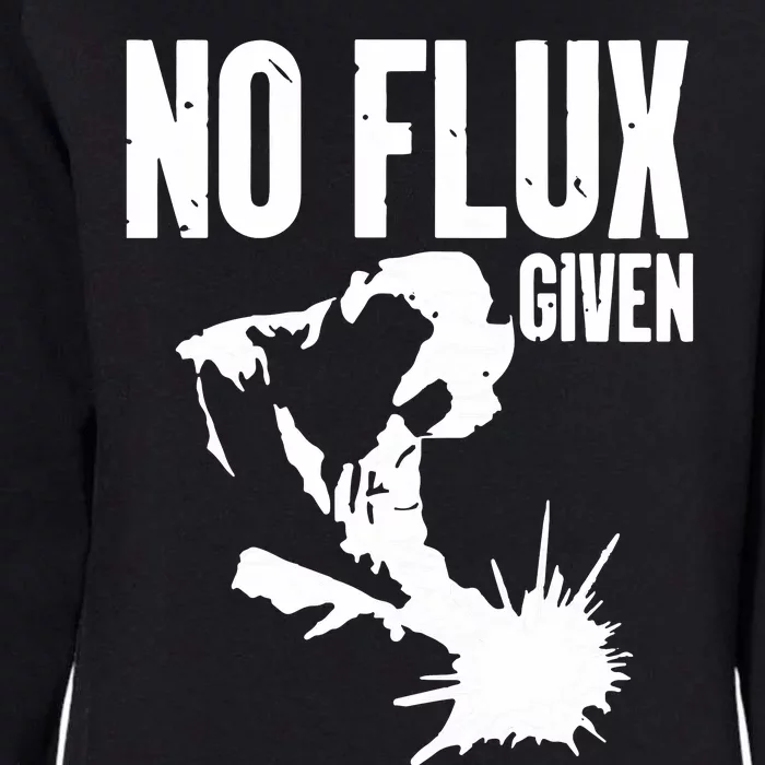 Welder No Flux Given | Funny Welding Dads Womens California Wash Sweatshirt