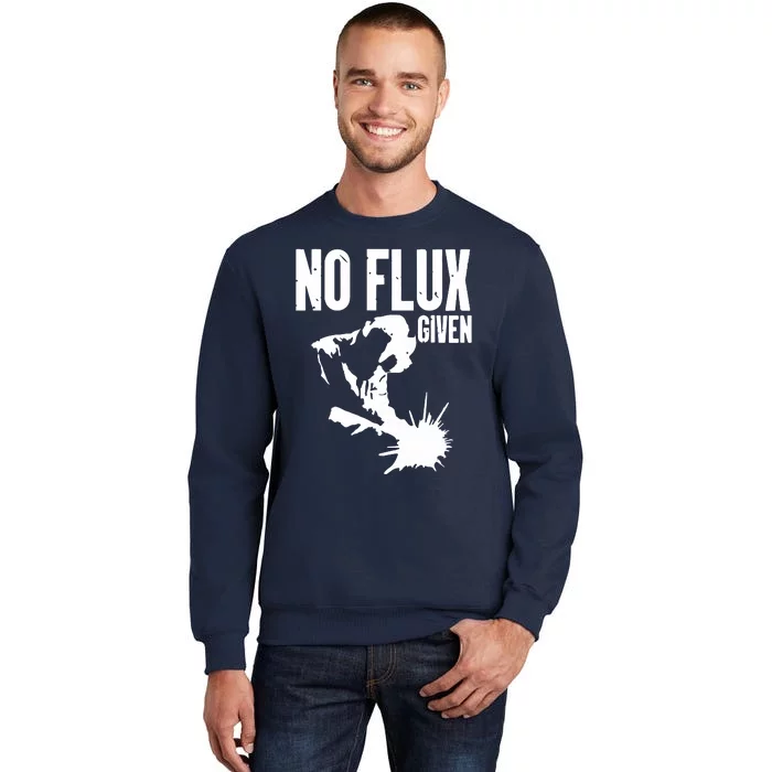 Welder No Flux Given | Funny Welding Dads Tall Sweatshirt