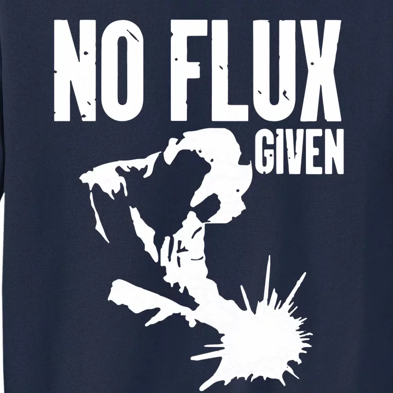 Welder No Flux Given | Funny Welding Dads Tall Sweatshirt