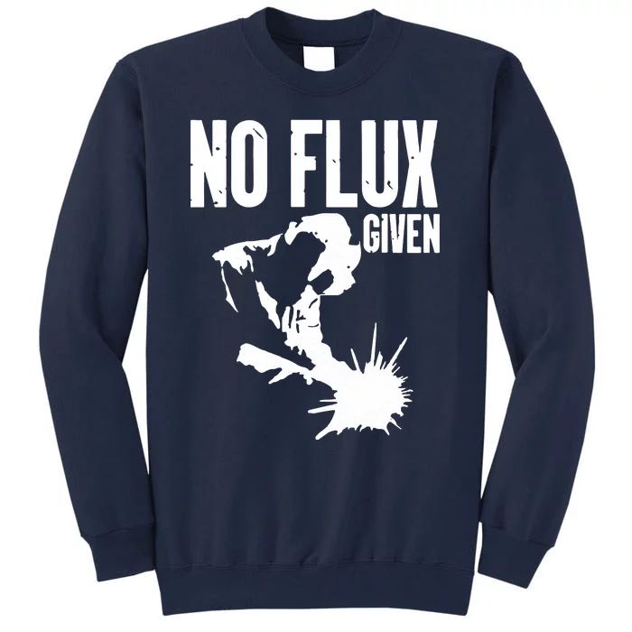 Welder No Flux Given | Funny Welding Dads Tall Sweatshirt