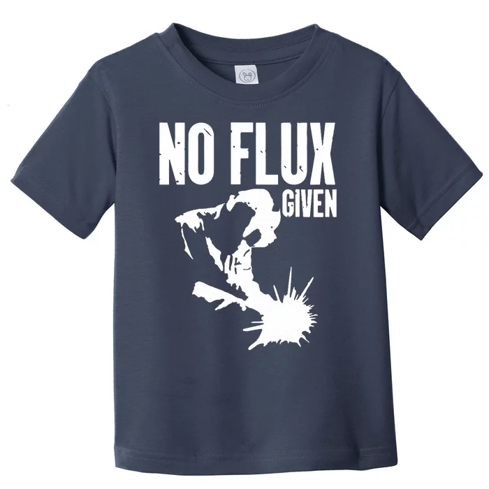 Welder No Flux Given | Funny Welding Dads Toddler T-Shirt