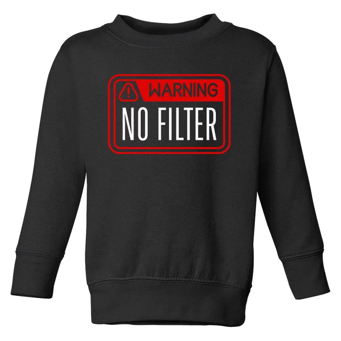 Warning No Filter Funny Sarcastic Pun Danger Caution Warned Toddler Sweatshirt