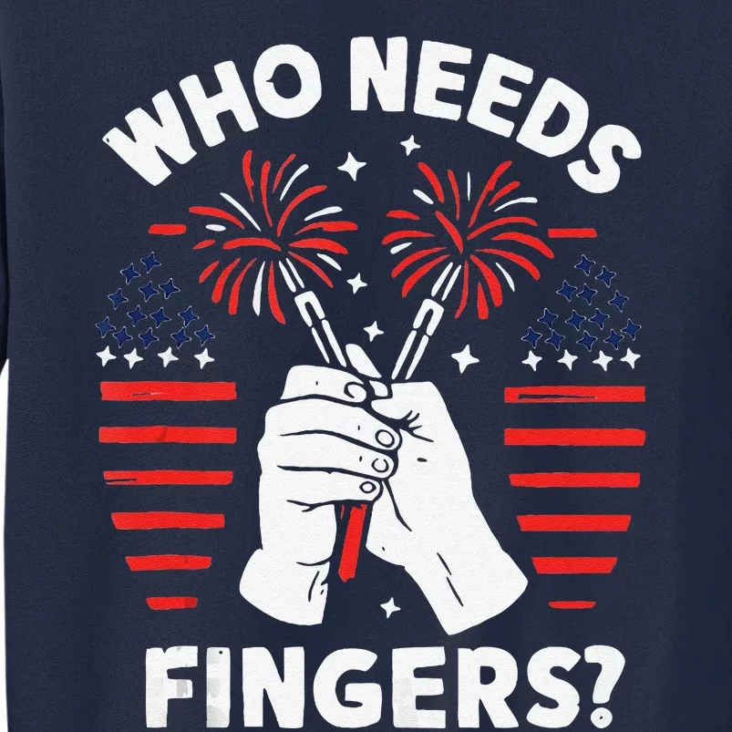 Who Needs Fingers Funny 4th Of July Tall Sweatshirt