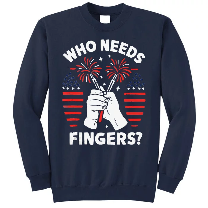 Who Needs Fingers Funny 4th Of July Tall Sweatshirt