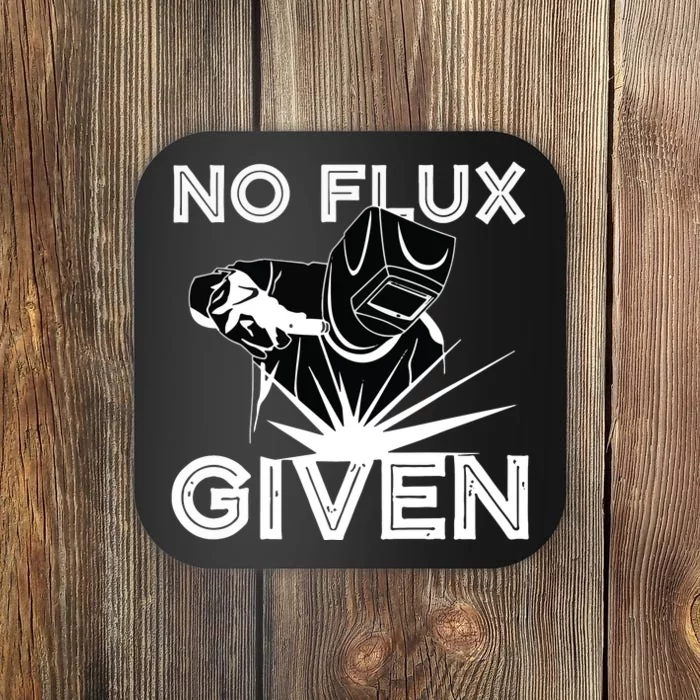 Welder No Flux Given | Funny Welding Dads Coaster