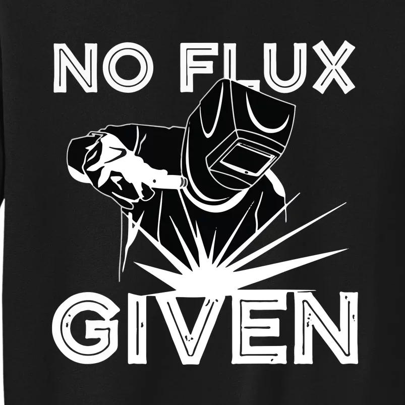 Welder No Flux Given | Funny Welding Dads Tall Sweatshirt