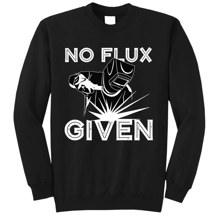 Welder No Flux Given | Funny Welding Dads Tall Sweatshirt