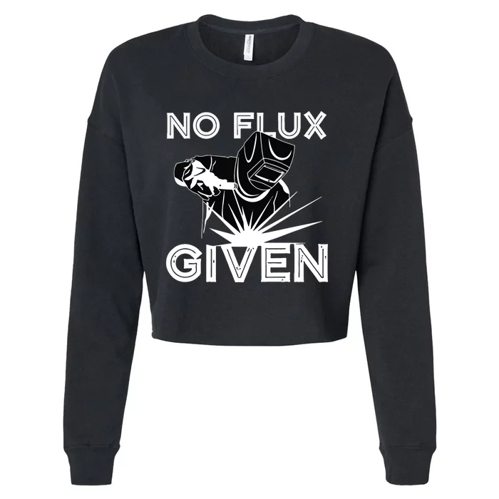 Welder No Flux Given | Funny Welding Dads Cropped Pullover Crew