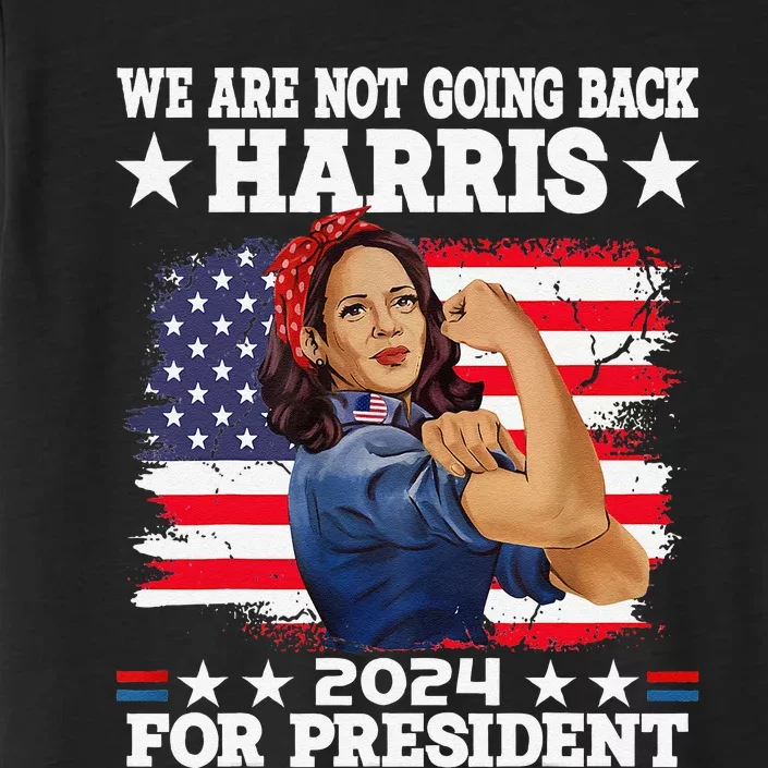 WeRe Not Going Back Vote For 2024 President Kamala Harris ChromaSoft Performance T-Shirt