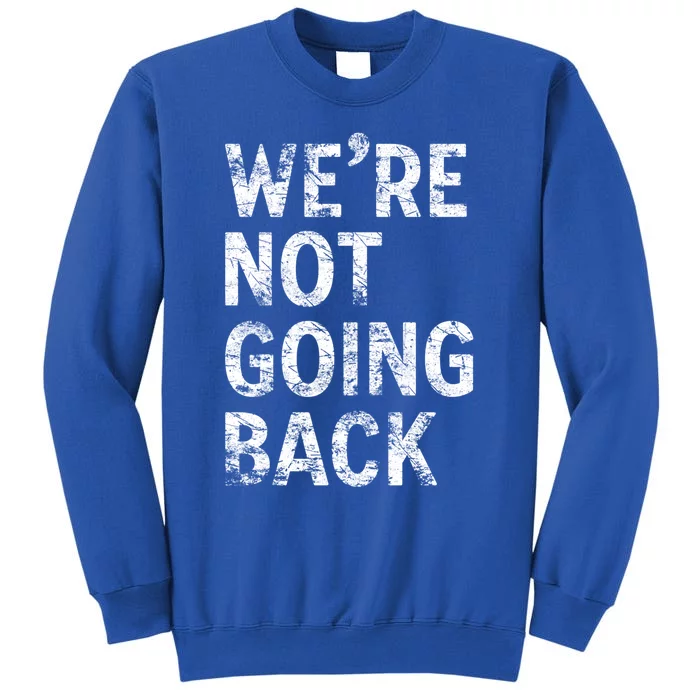 WeRe Not Going Back Vote Harris Walz 2024 Vintage Gift Sweatshirt