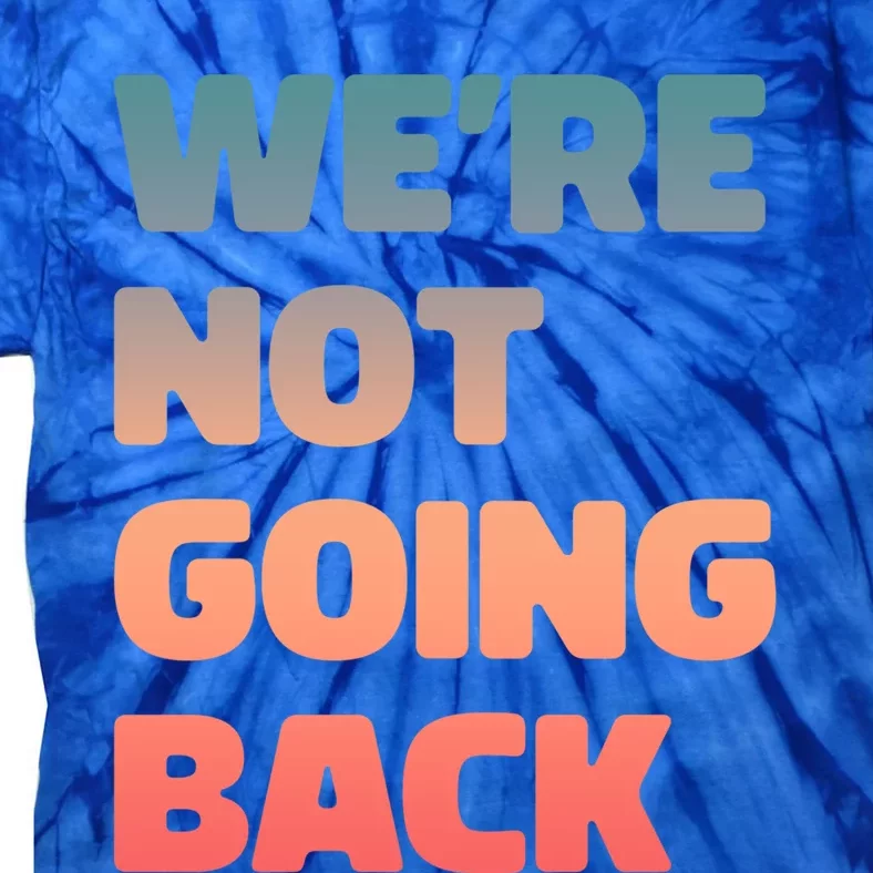 WeRe Not Going Back Vote Kamala Harris Walz 2024 Gift Tie-Dye T-Shirt