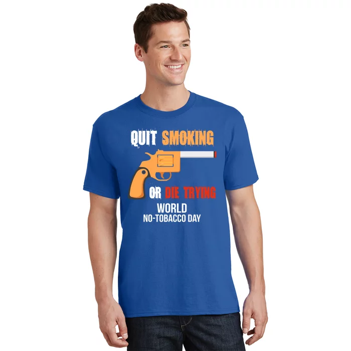 World Nogreat Gifttobacco Day Quit Smoking Or Die Trying Gun Gift T-Shirt