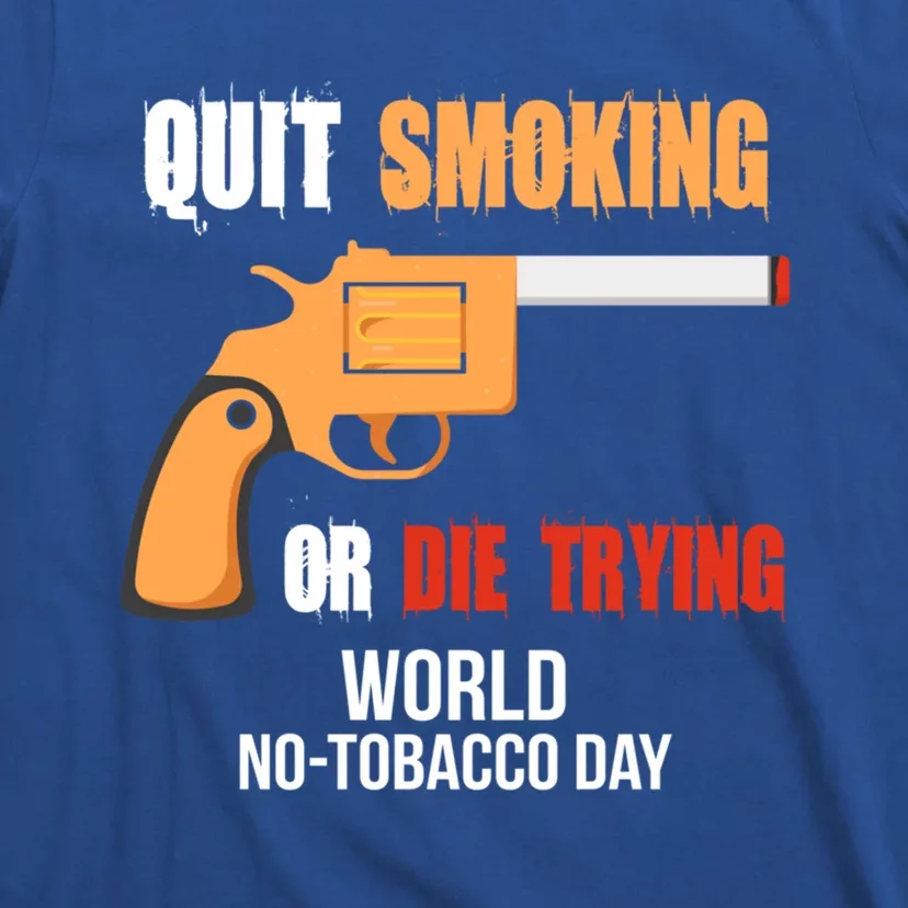 World Nogreat Gifttobacco Day Quit Smoking Or Die Trying Gun Gift T-Shirt