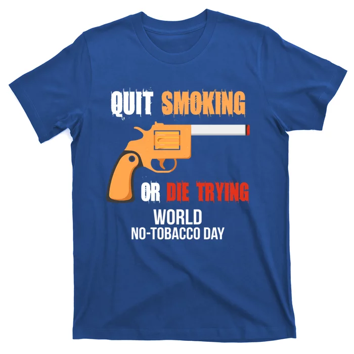 World Nogreat Gifttobacco Day Quit Smoking Or Die Trying Gun Gift T-Shirt