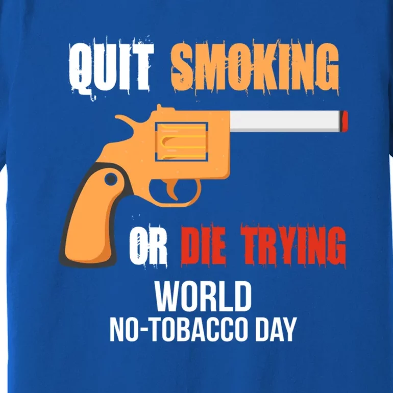 World Nogreat Gifttobacco Day Quit Smoking Or Die Trying Gun Gift Premium T-Shirt