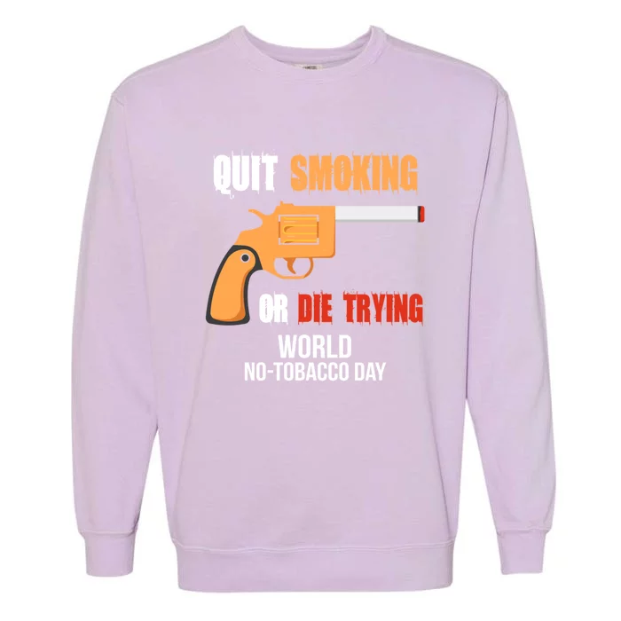 World Nogreat Gifttobacco Day Quit Smoking Or Die Trying Gun Gift Garment-Dyed Sweatshirt