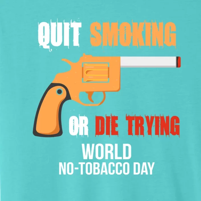 World Nogreat Gifttobacco Day Quit Smoking Or Die Trying Gun Gift ChromaSoft Performance T-Shirt