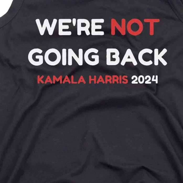 WeRe Not Going Back Vote For 2024 President Kamala Harris Tank Top