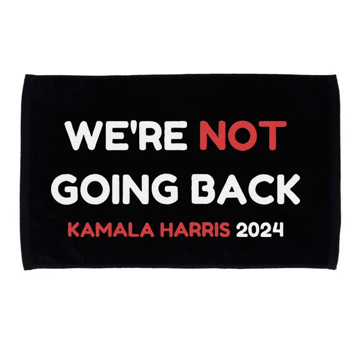 WeRe Not Going Back Vote For 2024 President Kamala Harris Microfiber Hand Towel