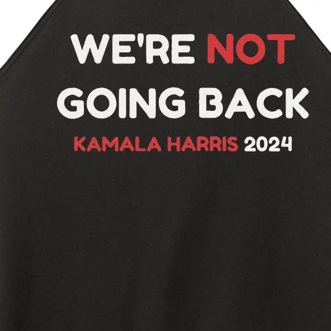 WeRe Not Going Back Vote For 2024 President Kamala Harris Women’s Perfect Tri Rocker Tank