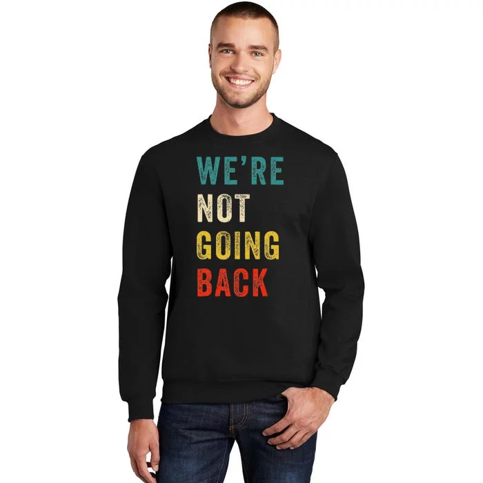 Were Not Going Back Vote For 2024 President Kamala Harris Sweatshirt