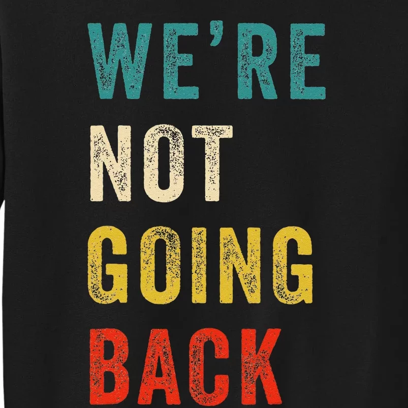 Were Not Going Back Vote For 2024 President Kamala Harris Sweatshirt